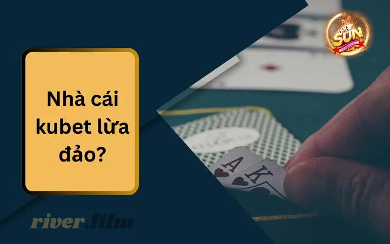 Nhà Cái Kubet Lừa Đảo