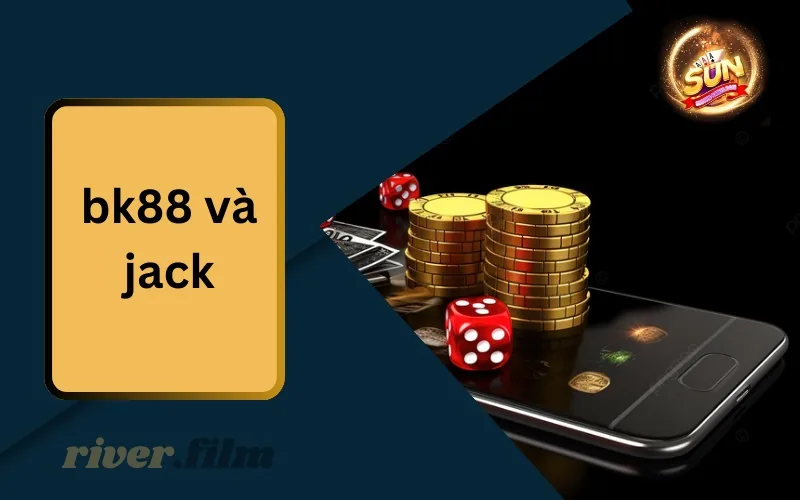 Bk88 và Jack